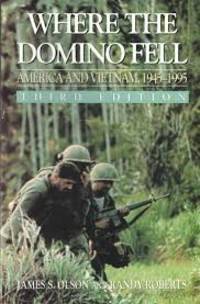 Where the Domino Fell America and Vietnam 1945-1995 by Olson James S.; Roberts Randy - May 1999