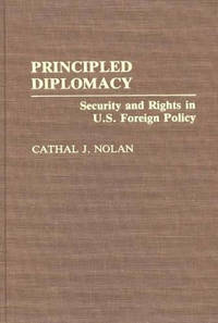 Principled Diplomacy: Security and Rights in U.S. Foreign Policy