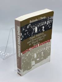 Home Fires Burning Food, Politics, and Everyday Life in World War I Berlin