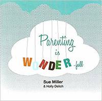 Parenting is Wonder-full by Sue Miller & Holly Delich - Paperback - 2012 - from Broke Professor (SKU: 411602)