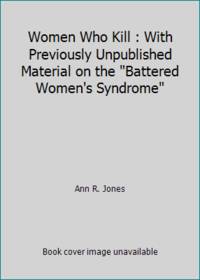 Women Who Kill : With Previously Unpublished Material on the Battered Women's Syndrome