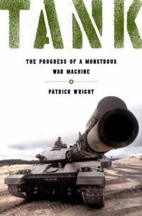 Tank: The Progress of a Monstrous War Machine