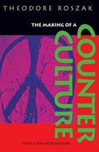 The Making of a Counter Culture: Reflections on the Technocratic Society and Its Youthful Opposition by Theodore Roszak - 1995-05-07