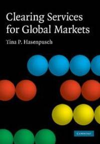 Clearing Services for Global Markets: A Framework for the Future Development of the Clearing...
