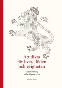Att dikta för livet, döden och evigheten…