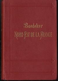 Le Nord-Est de La France De Paris Aux Aredennes Aux Vosges et au Rhone in French Travel Handbook by Karl Baedeker