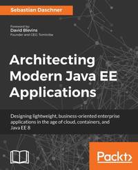 Architecting Modern Java EE Applications: Designing lightweight, business-oriented enterprise...
