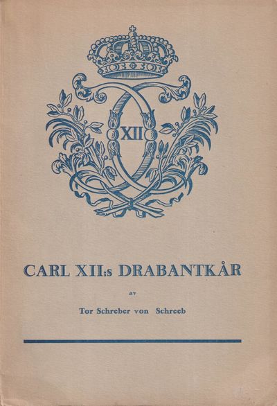 Carl XII:s drabantkår. Historik jämte…