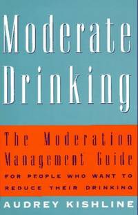 Moderate Drinking: The Moderation Management Guide for People Who Want to Reduce Their Drinking