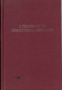 A Treatise on the Constitutional Limitations (Da Capo Press reprints in American constitutional...