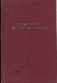 A Treatise on the Constitutional Limitations (Da Capo Press reprints in  American constitutional and legal history)