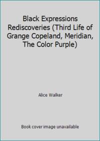 Black Expressions Rediscoveries (Third Life of Grange Copeland, Meridian, The Color Purple)