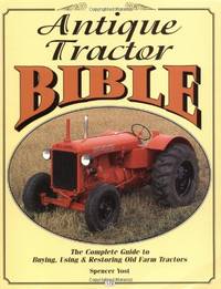 Antique Tractor Bible: The Complete Guide to Buying, Using and Restoring Old Farm Tractors