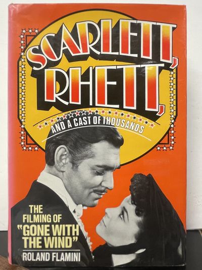 Scarlett, Rhett, and a Cast of Thousands: The Filming of Gone With the Wind