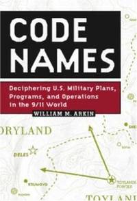 Code Names : Deciphering U. S. Military Plans, Programs and Operations in the 9/11 World