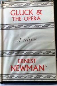 Gluck and the Opera by Ernest Newman - 1967