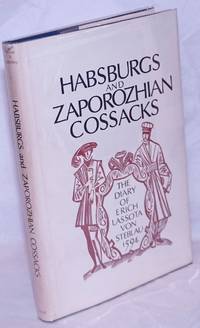 Habsburgs and Zaporozhian Cossacks; The Diary of Erich Lassota Von Steblau, 1595. Translated by...