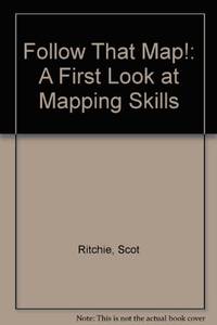 Follow That Map!: A First Book of Mapping Skills: 1 (Exploring Our Community)