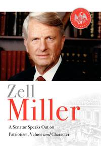 Zell Miller: A Senator Speaks Out On Patriotism, Values, and Character
