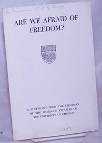 Are we afraid of freedom? A statement from the chairman of the Board of Trustees of the University of Chicago