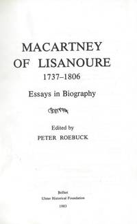 Macartney of Lisanoure, 1737-1806 - Essays in biography.