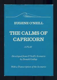 The Calms of Capricorn. A Play. Developed from O'Neill's Scenario by Donald Gallup. With a Transcription of the Scenario