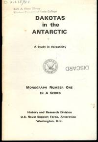 Dakotas in the Antarctic, A Study in Versatility, Monograph Number One in a Series by Henry M. Dater - 1970-01-01