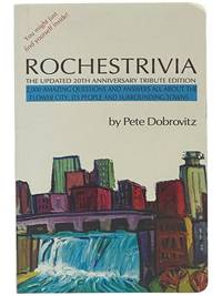 Rochestrivia: The Updated 20th Anniversary Tribute Edition - 2,000 Amazing Questions and Answers All About the Flower City, Its People and Surrounding Towns