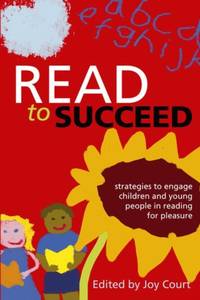 Read to Succeed : Strategies to Engage Children and Young People in Reading for Pleasure