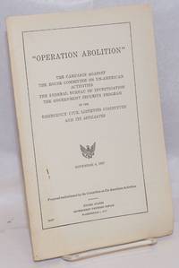image of 'Operation Abolition': the campaign against the House Committee on Un-American Activities, the Federal Bureau of Investigation, the Government Security Program by the Emergency Civil Liberties Committee and its affiliates