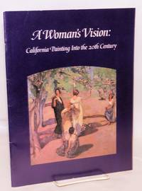 A woman's vision: California painting into the 20th century; November 30, 1983 through January 31, 1984