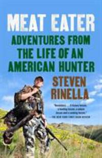 Meat Eater : Adventures from the Life of an American Hunter
