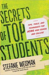 Secrets of Top Students : Tips, Tools, and Techniques for Acing High School and College
