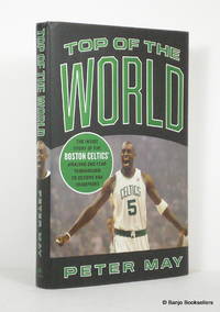 Top of the World:  The Inside Story of the Boston  Celtics' Amazing One-Year Turnaround  to...