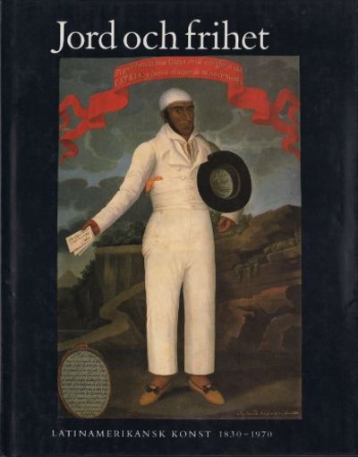 JORD OCH FRIHET. Latinamerikansk konst 1830-1970.