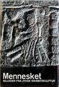 Mennesket. Billeder Fra Jydsk Granitskulptur. Mankind. Granite Sculpture and Pictorial Blocks in Jutland
