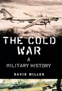 The Cold War: A Military History by Miller, David