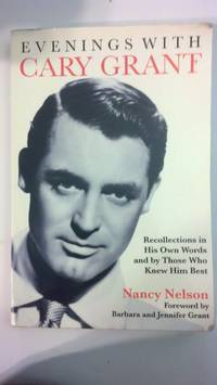 Evenings With Cary Grant: Recollections in His Own Words and by Those Who Knew Him Best