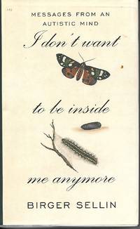 image of I Don't Want To Be Inside Me Anymore Messages from an Autistic Mind