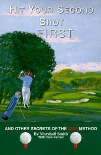 Hit Your Second Shot First: And Other Secrets of the Kiss Method