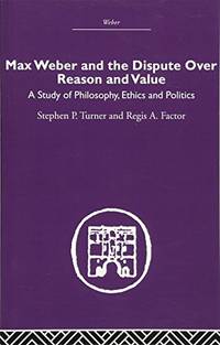 Max Weber and the Dispute over Reason and Value