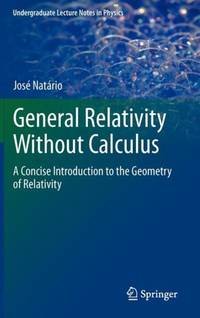 General Relativity Without Calculus : A Concise Introduction to the Geometry of Relativity