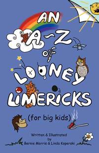 An A - Z of Looney Limericks (for Big Kids)