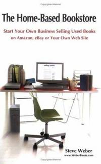 The Home-Based Bookstore: Start Your Own Business Selling Used Books on Amazon, eBay or Your Own...