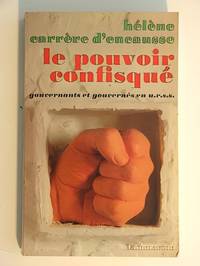 Le Pouvoir confisqué. Gouvernants et gouvernés en U.R.S.S