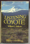 LISTENING FOR COYOTE. A WALK ACROSS OREGON'S WILDERNESS