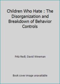Children Who Hate: The Disorganization and Breakdown of Behavior Controls