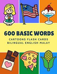 600 Basic Words Cartoons Flash Cards Bilingual English Malay: Easy learning baby first book with...