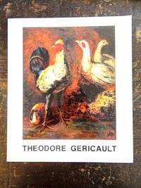 Theodore Gericault (1791-1824): An Exhibition of Paintings, Drawings, Watercolors, Prints and...