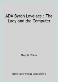 ADA Byron Lovelace : The Lady and the Computer